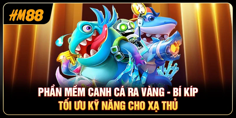 Phần Mềm Canh Cá Ra Vàng